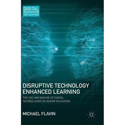 Disruptive Technology Enhanced Learning - (Digital Education and Learning) by  Michael Flavin (Hardcover)