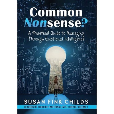 Common Nonsense? - (Leadership Through Emotional Intelligence) by  Susan Fink Childs (Hardcover)