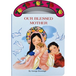 Our Blessed Mother - (St. Joseph Board Books) by  George Brundage (Board Book) - 1 of 1