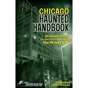 Chicago Haunted Handbook - (America's Haunted Road Trip) by  Jeff Morris & Vince Sheilds (Hardcover) - 1 of 1