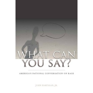 What Can You Say? - by  John Hartigan Jr (Hardcover) - 1 of 1