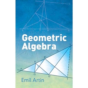 Geometric Algebra - (Dover Books on Mathematics) by  Emil Artin (Paperback) - 1 of 1
