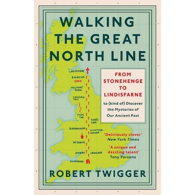 Walking the Great North Line - by  Robert Twigger (Paperback)