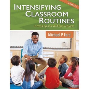 Intensifying Classroom Routines in Reading and Writing Programs - (Maupin House) by  Michael P Ford (Paperback) - 1 of 1