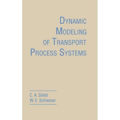 Dynamic Modeling of Transport Process Systems - by  C A Silebi & William E Schiesser (Hardcover)