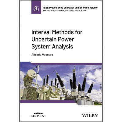 Interval Methods for Uncertain Power System Analysis - (IEEE Press Power and Energy Systems) by  Alfredo Vaccaro (Hardcover)