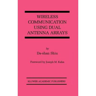 Wireless Communication Using Dual Antenna Arrays - (The Springer International Engineering and Computer Science) by  Da-Shan Shiu (Hardcover)