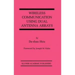 Wireless Communication Using Dual Antenna Arrays - (The Springer International Engineering and Computer Science) by  Da-Shan Shiu (Hardcover) - 1 of 1