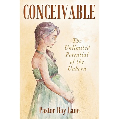 Conceivable - by  Pastor Ray Lane (Paperback)