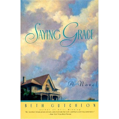 Saying Grace - by  Beth Gutcheon (Paperback)