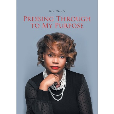 Pressing Through to My Purpose - by  Nia Nicole (Paperback)