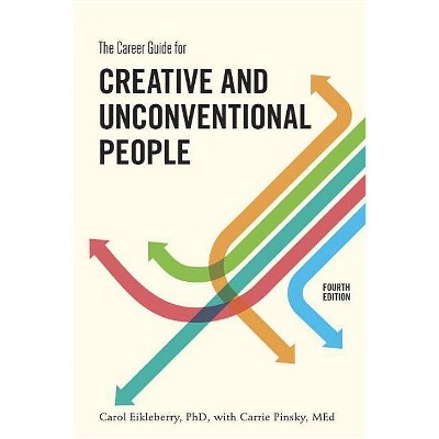 The Career Guide for Creative and Unconventional People - 4th Edition by  Carol Eikleberry & Carrie Pinsky (Paperback)