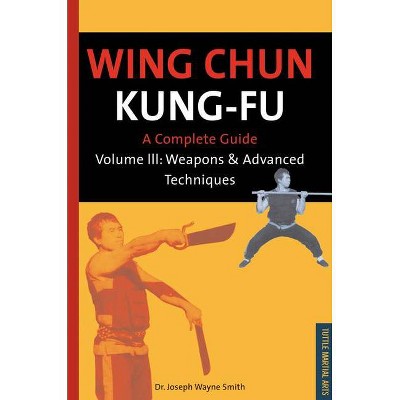 Wing Chun Kung-Fu Volume 3 - (Chinese Martial Arts Library) by  Joseph Wayne Smith (Paperback)