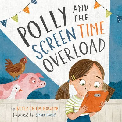 Polly and the Screen Time Overload - (Tgc Kids) by  Betsy Childs Howard (Hardcover)
