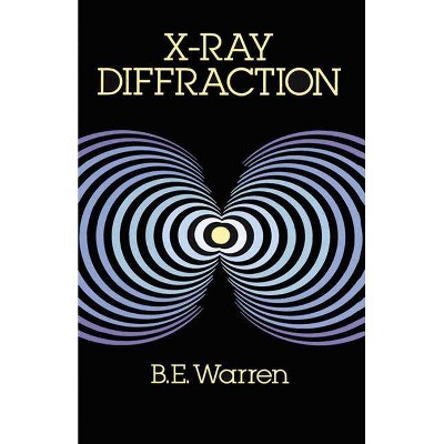 X-Ray Diffraction - (Dover Books on Physics) by  B E Warren (Paperback)