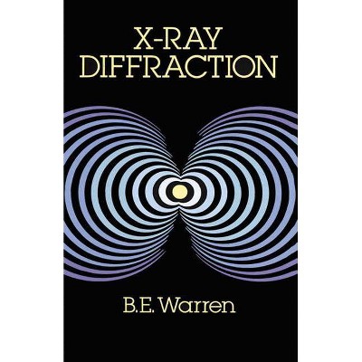 X-Ray Diffraction - (Dover Books on Physics) by  B E Warren (Paperback)