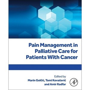 Pain Management in Palliative Care for Patients with Cancer - by  Marin Gol&#269 & ic & Tomi Kova&#269 & evic & Amir Radfar (Paperback) - 1 of 1