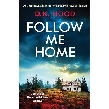Follow Me Home - (Detectives Kane and Alton) by  D K Hood (Paperback)