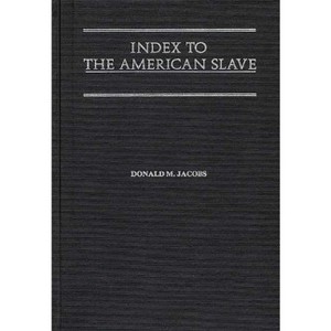 Index to the American Slave - (Contributions in Afro-American and African Studies: Contempo) by  Donald M Jacobs (Hardcover) - 1 of 1