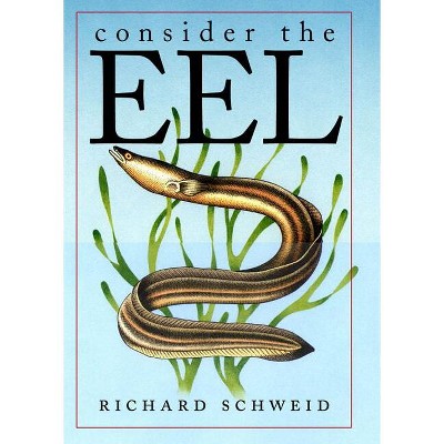 Consider the Eel - by  Richard Schweid (Paperback)
