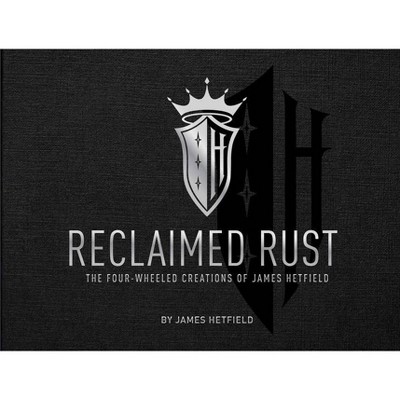 Reclaimed Rust - by  James Hetfield (Hardcover)