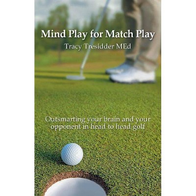 Mind Play for Match Play - by  Tracy Tresidder (Paperback)