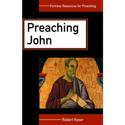 Preaching John - (Fortress Resources for Preaching) by  Robert Kysar (Paperback)