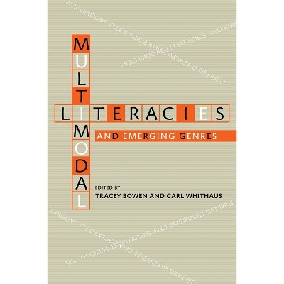Multimodal Literacies and Emerging Genres - (Composition, Literacy, and Culture) by  Tracey Bowen & Carl Whithaus (Paperback)