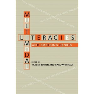 Multimodal Literacies and Emerging Genres - (Composition, Literacy, and Culture) by  Tracey Bowen & Carl Whithaus (Paperback) - 1 of 1