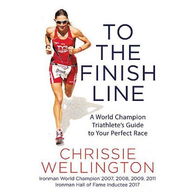 To the Finish Line - by  Chrissie Wellington (Paperback)