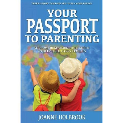 Your Passport To Parenting - (Your Passport to Parenting) by  Joanne Holbrook (Paperback)