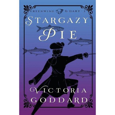 Stargazy Pie - (Greenwing & Dart) by  Victoria Goddard (Paperback)