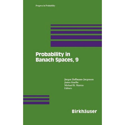 Probability in Banach Spaces, 9 - (Progress in Probability) by  Jorgen Hoffmann-Jorgensen & James Kuelbs & Michael B Marcus (Hardcover)