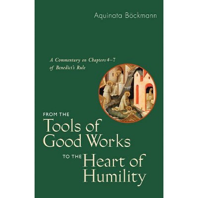 From the Tools of Good Works to the Heart of Humility - by  Aquinata Bockmann (Paperback)