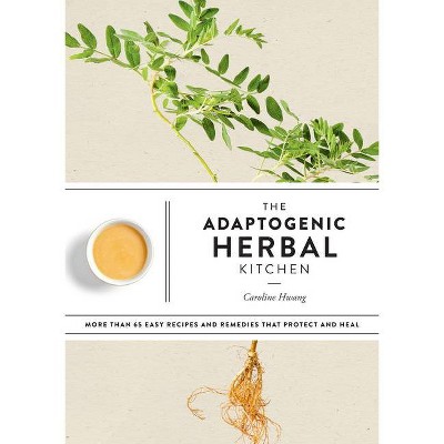 The Adaptogenic Herbal Kitchen - by  Caroline Hwang (Paperback)