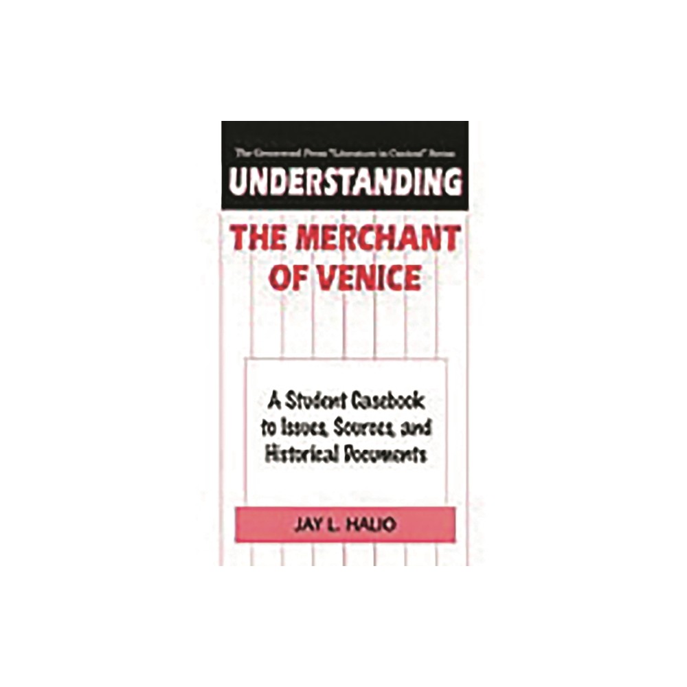 Understanding The Merchant of Venice - (Greenwood Press Literature in Context) by Jay Halio (Hardcover)