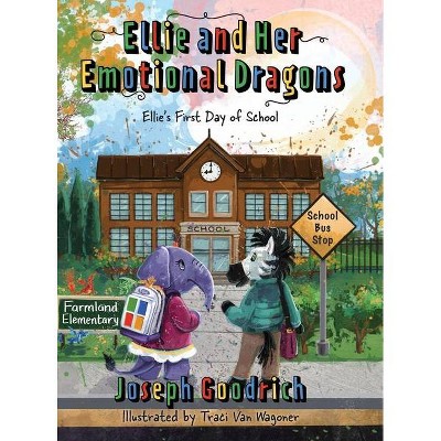 Ellie and Her Emotional Dragons - by  Joseph E Goodrich (Hardcover)