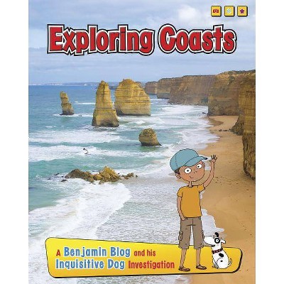 Exploring Coasts - (Exploring Habitats, with Benjamin Blog and His Inquisitive Dog) by  Anita Ganeri (Paperback)