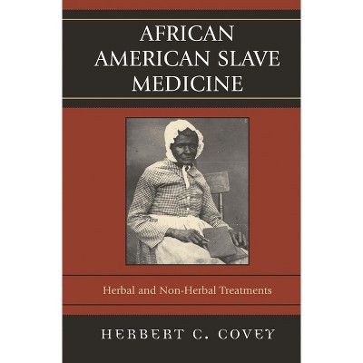 African American Slave Medicine - by Herbert C Covey