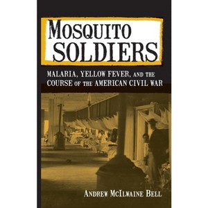Mosquito Soldiers - by  Andrew McIlwaine Bell (Paperback) - 1 of 1