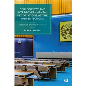 Civil Society and Intergovernmental Negotiations at the United Nations - by  Leah R Kimber (Paperback) - 1 of 1