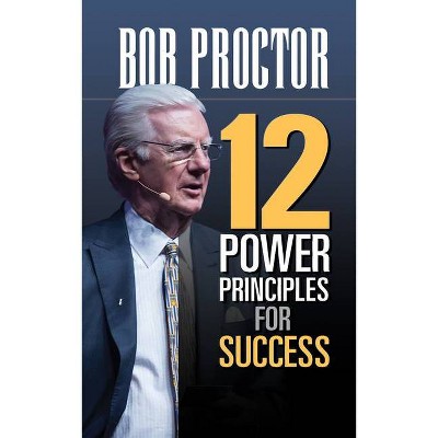 12 Power Principles for Success - by Bob Proctor (Paperback)