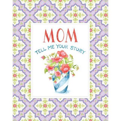 Mom Tell Me Your Story - Keepsake Journal - by  New Seasons & Publications International Ltd (Hardcover)