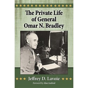 The Private Life of General Omar N. Bradley - by  Jeffrey D Lavoie (Paperback) - 1 of 1