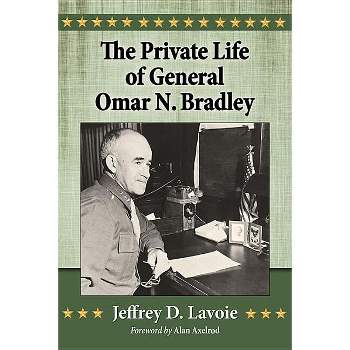 The Private Life of General Omar N. Bradley - by  Jeffrey D Lavoie (Paperback)