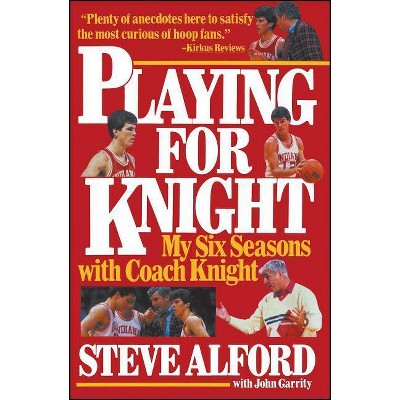 Playing for Knight - by  Steve Alford (Paperback)