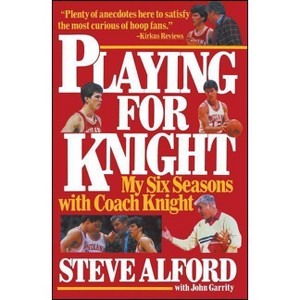 Playing for Knight - by  Steve Alford (Paperback) - 1 of 1