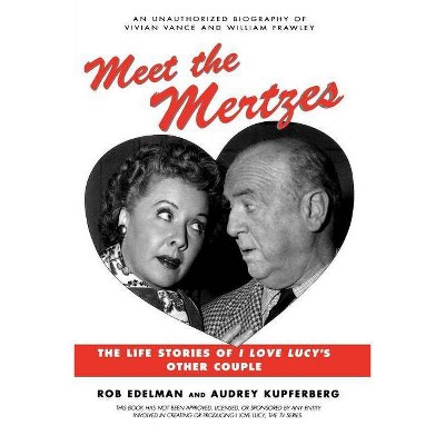 Meet the Mertzes - by  Rob Edelman & Audrey Kupferberg (Paperback)