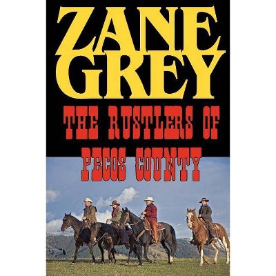 The Rustlers of Pecos County - by  Zane Grey (Paperback)