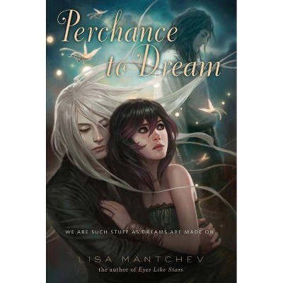 Perchance to Dream - (Theatre Illuminata) by  Lisa Mantchev (Paperback)